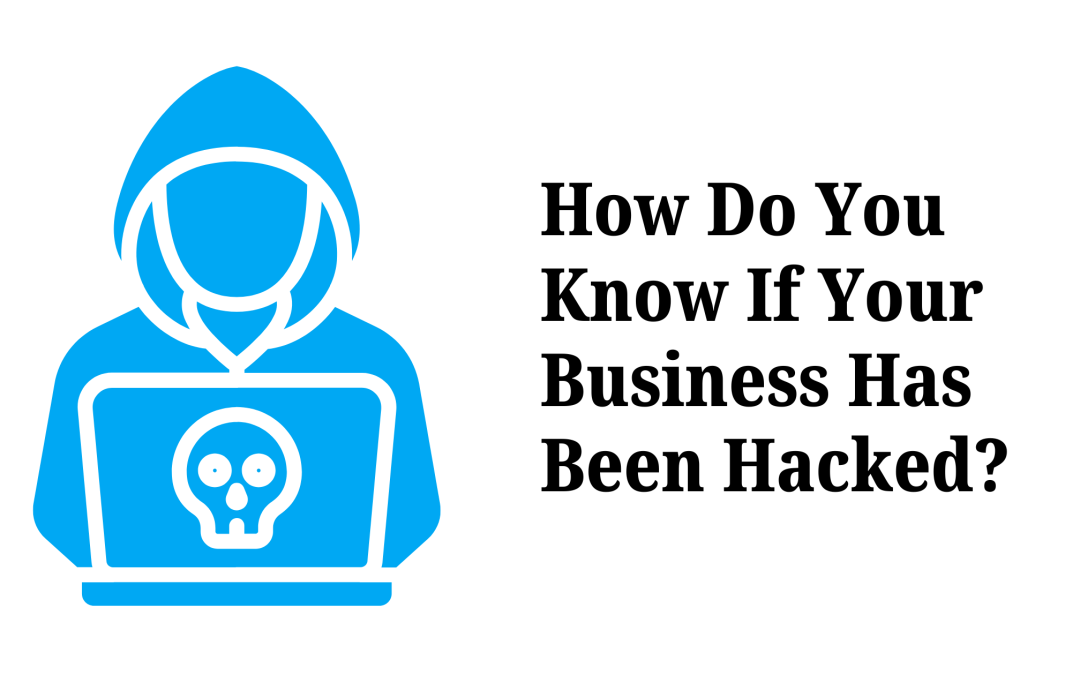 How Do You Know If Your Business Has Been Hacked?