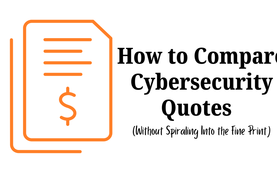How to Compare Cybersecurity Quotes (Without Spiraling Into the Fine Print)