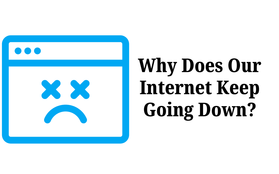 Why Does Our Internet Keep Going Down? 