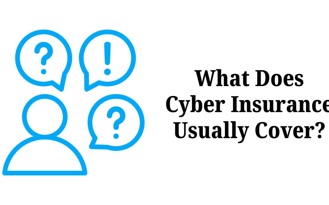 What Does Cyber Insurance Usually Cover? 