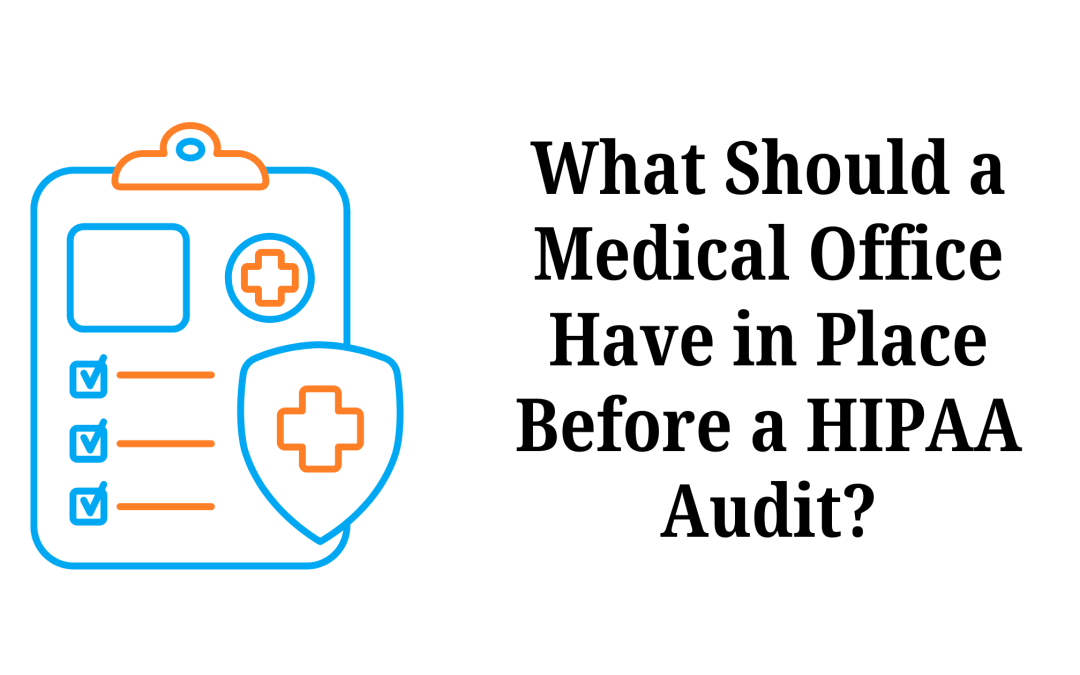 What Should a Medical Office Have in Place Before a HIPAA Audit? 