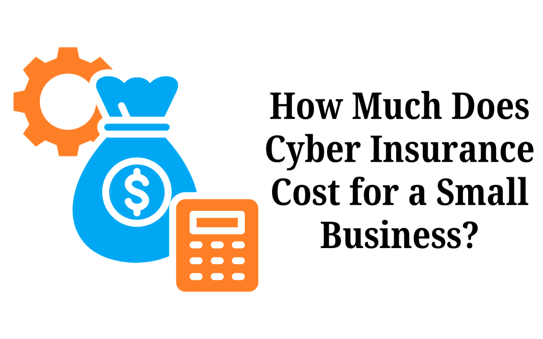 How Much Does Cyber Insurance Cost for a Small Business? 