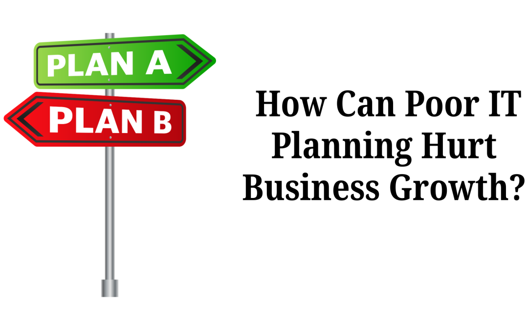 How Can Poor IT Planning Hurt Business Growth