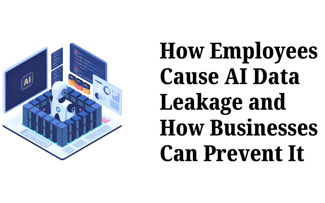 How Employees Cause AI Data Leakage and How Businesses Can Prevent It